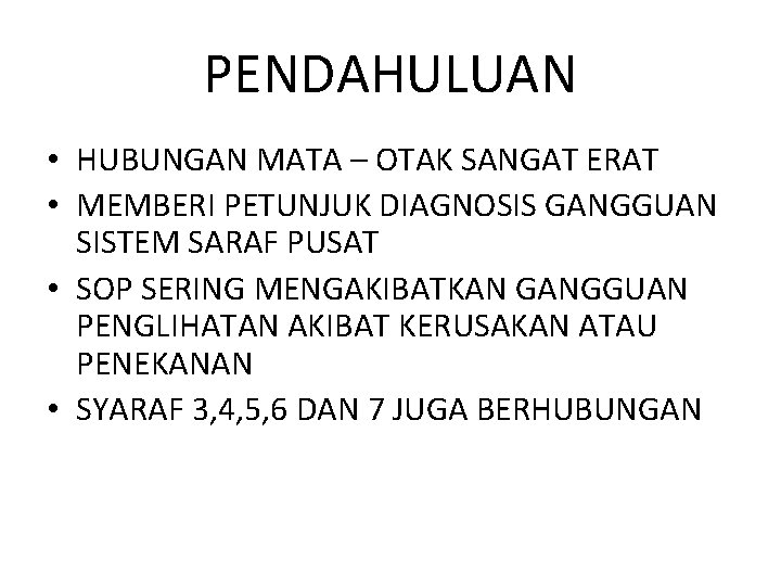 PENDAHULUAN • HUBUNGAN MATA – OTAK SANGAT ERAT • MEMBERI PETUNJUK DIAGNOSIS GANGGUAN SISTEM