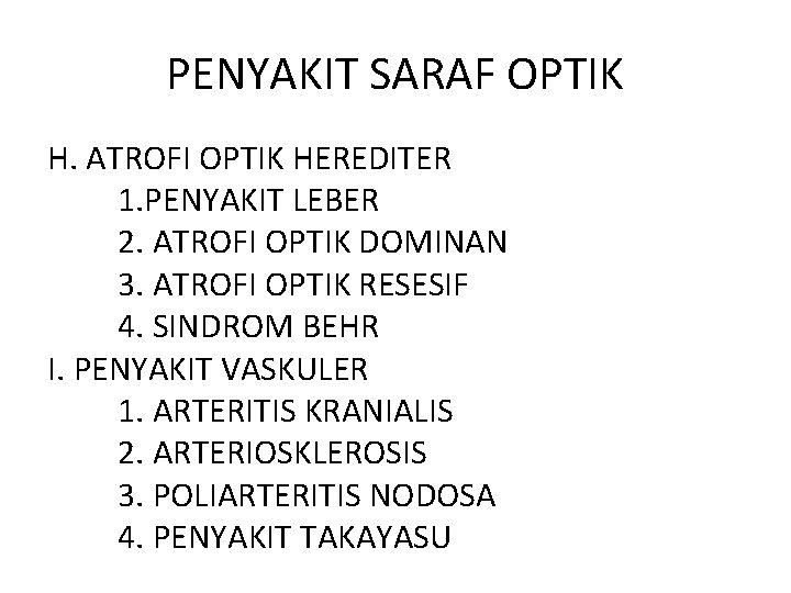 PENYAKIT SARAF OPTIK H. ATROFI OPTIK HEREDITER 1. PENYAKIT LEBER 2. ATROFI OPTIK DOMINAN