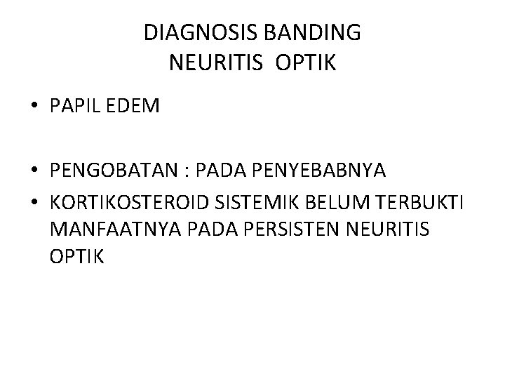 DIAGNOSIS BANDING NEURITIS OPTIK • PAPIL EDEM • PENGOBATAN : PADA PENYEBABNYA • KORTIKOSTEROID