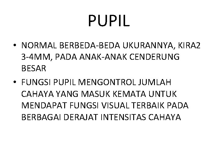 PUPIL • NORMAL BERBEDA-BEDA UKURANNYA, KIRA 2 3 -4 MM, PADA ANAK-ANAK CENDERUNG BESAR