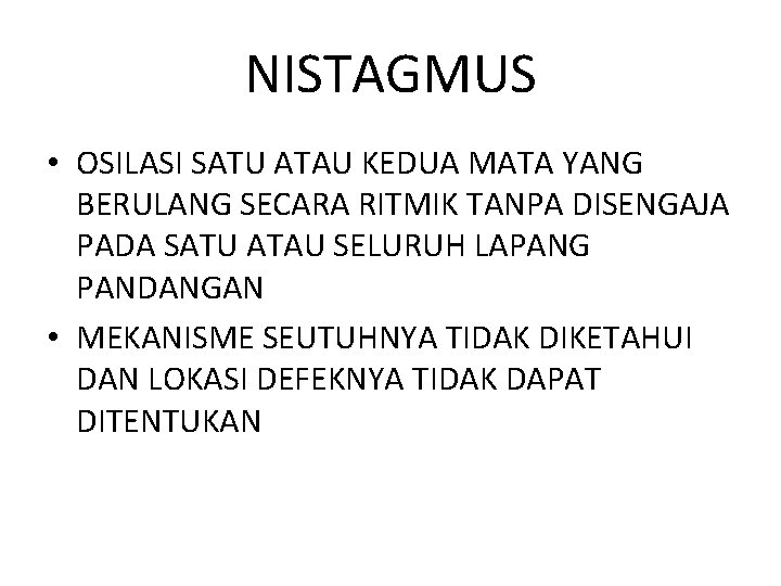 NISTAGMUS • OSILASI SATU ATAU KEDUA MATA YANG BERULANG SECARA RITMIK TANPA DISENGAJA PADA