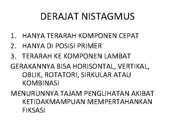 DERAJAT NISTAGMUS 1. HANYA TERARAH KOMPONEN CEPAT 2. HANYA DI POSISI PRIMER 3. TERARAH