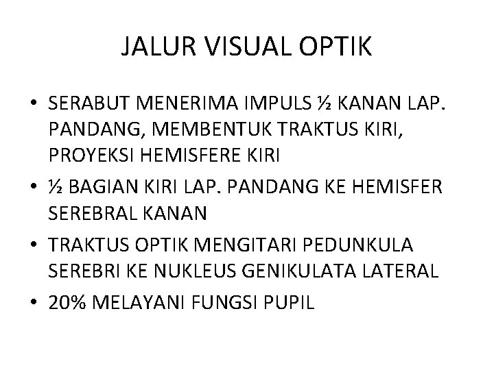 JALUR VISUAL OPTIK • SERABUT MENERIMA IMPULS ½ KANAN LAP. PANDANG, MEMBENTUK TRAKTUS KIRI,