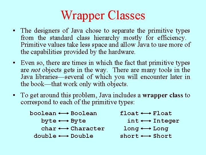 Wrapper Classes • The designers of Java chose to separate the primitive types from