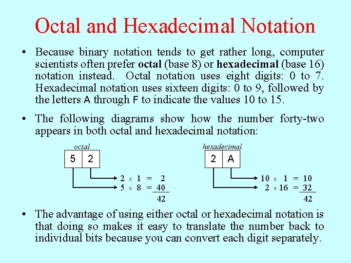 Octal and Hexadecimal Notation • Because binary notation tends to get rather long, computer
