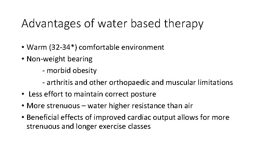 Advantages of water based therapy • Warm (32 -34*) comfortable environment • Non-weight bearing