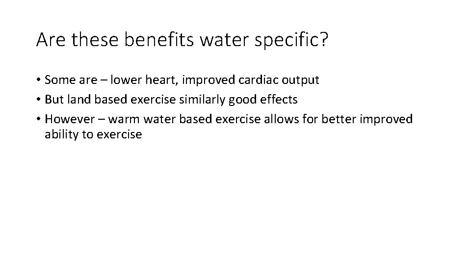 Are these benefits water specific? • Some are – lower heart, improved cardiac output