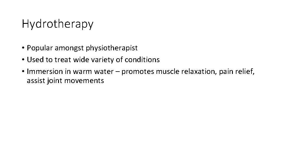 Hydrotherapy • Popular amongst physiotherapist • Used to treat wide variety of conditions •
