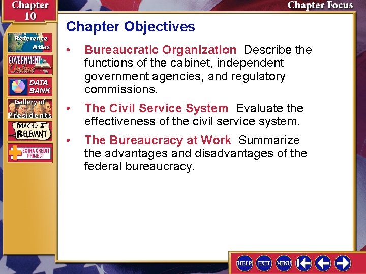 Chapter Objectives • Bureaucratic Organization Describe the functions of the cabinet, independent government agencies,