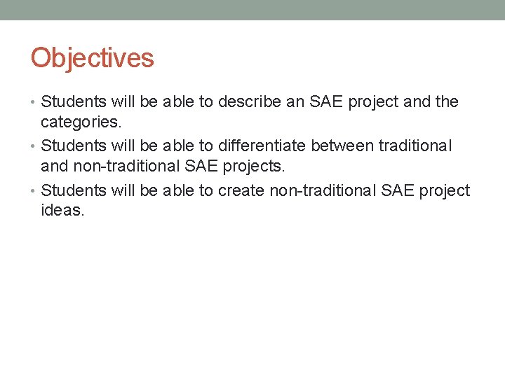 Objectives • Students will be able to describe an SAE project and the categories.