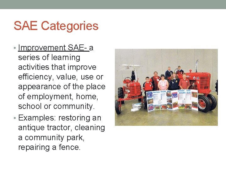 SAE Categories • Improvement SAE- a series of learning activities that improve efficiency, value,