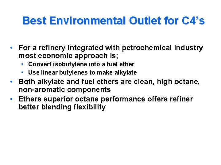 Best Environmental Outlet for C 4’s • For a refinery integrated with petrochemical industry