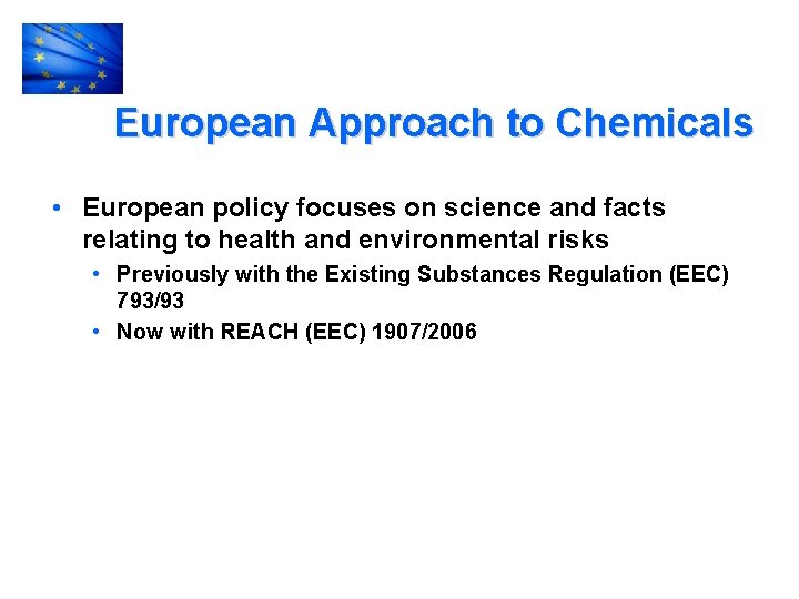 European Approach to Chemicals • European policy focuses on science and facts relating to