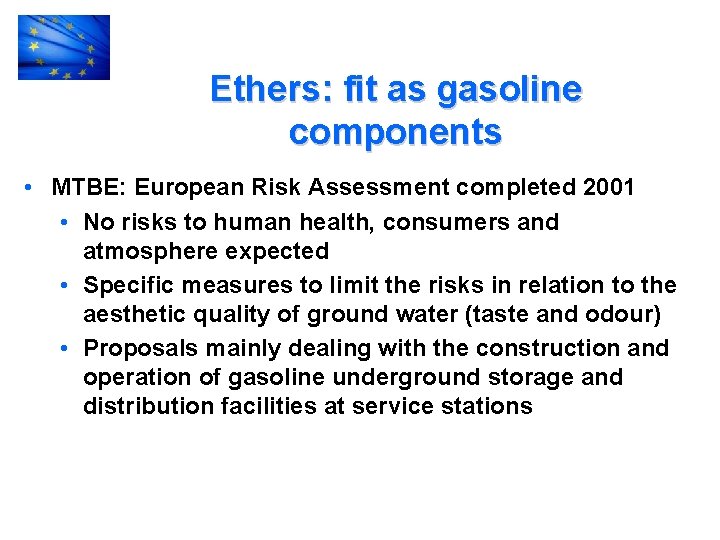 Ethers: fit as gasoline components • MTBE: European Risk Assessment completed 2001 • No