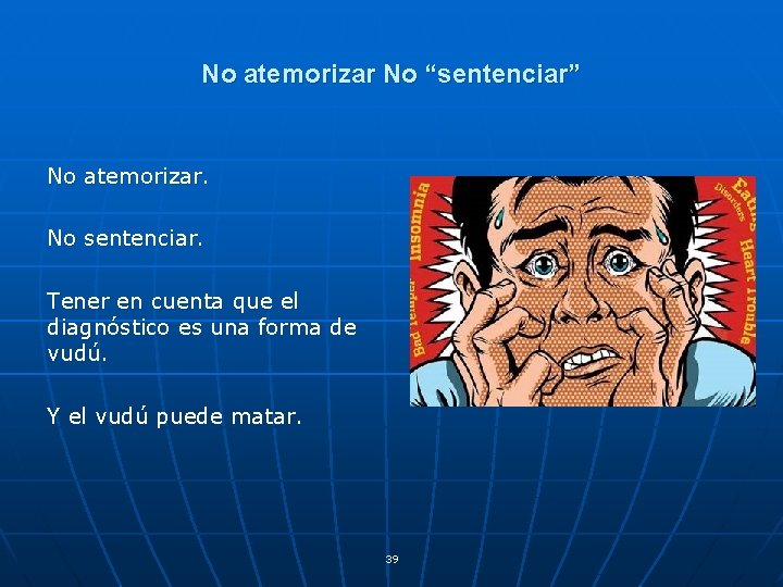 No atemorizar No “sentenciar” No atemorizar. No sentenciar. Tener en cuenta que el diagnóstico