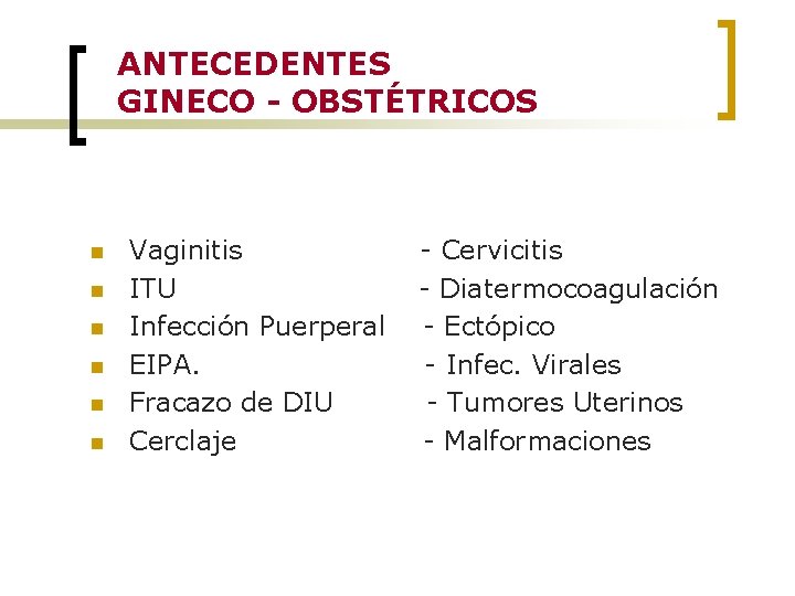 ANTECEDENTES GINECO - OBSTÉTRICOS n n n Vaginitis ITU Infección Puerperal EIPA. Fracazo de