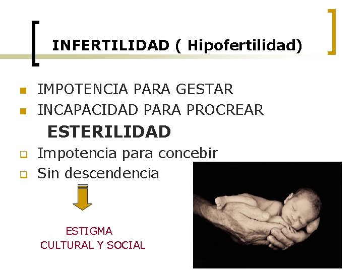 INFERTILIDAD ( Hipofertilidad) n n IMPOTENCIA PARA GESTAR INCAPACIDAD PARA PROCREAR ESTERILIDAD q q