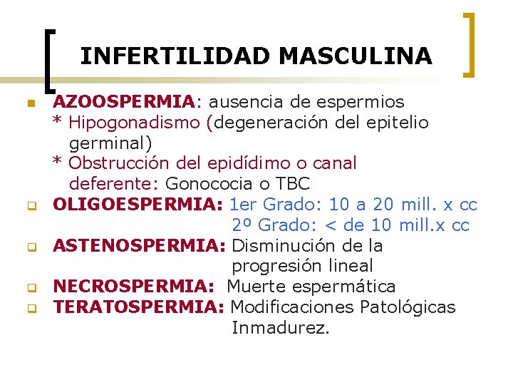 INFERTILIDAD MASCULINA n q q AZOOSPERMIA: ausencia de espermios * Hipogonadismo (degeneración del epitelio