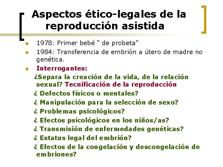 Aspectos ético-legales de la reproducción asistida n n n 1978: Primer bebé “ de