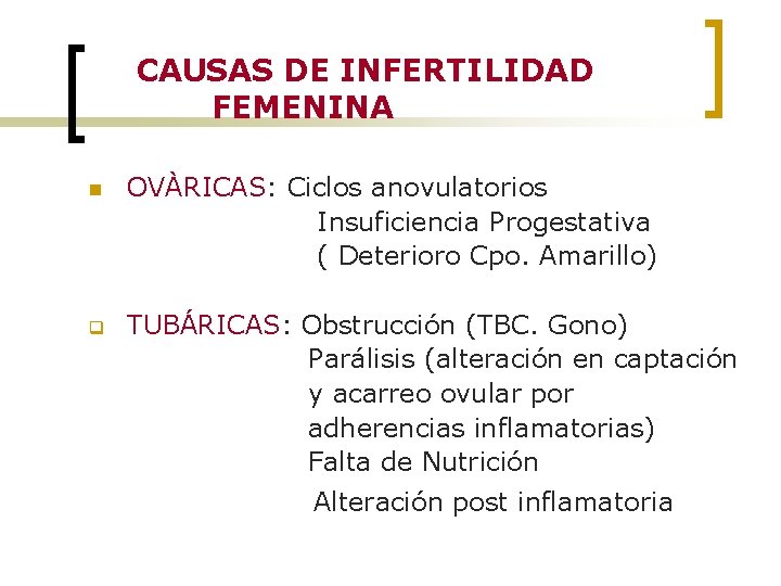 CAUSAS DE INFERTILIDAD FEMENINA n OVÀRICAS: Ciclos anovulatorios Insuficiencia Progestativa ( Deterioro Cpo. Amarillo)