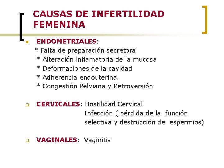 CAUSAS DE INFERTILIDAD FEMENINA n ENDOMETRIALES: * Falta de preparación secretora * Alteración inflamatoria