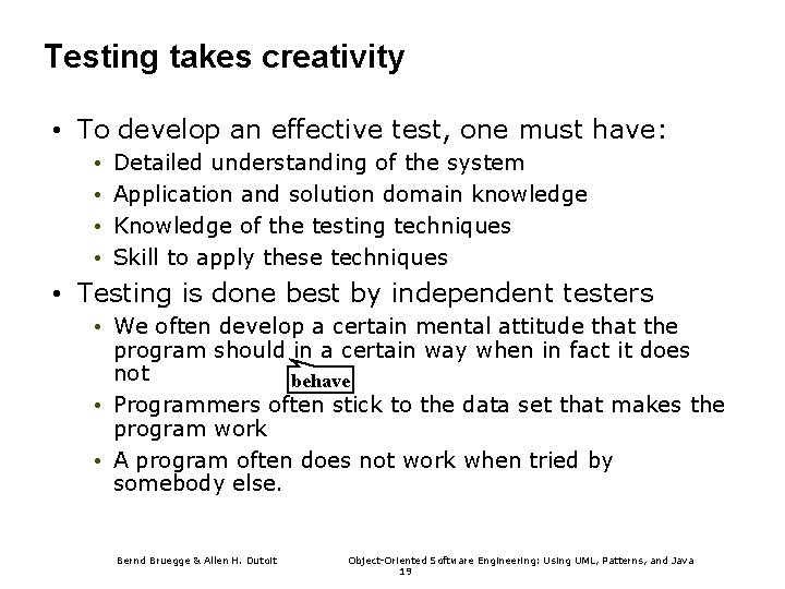 Testing takes creativity • To develop an effective test, one must have: • •