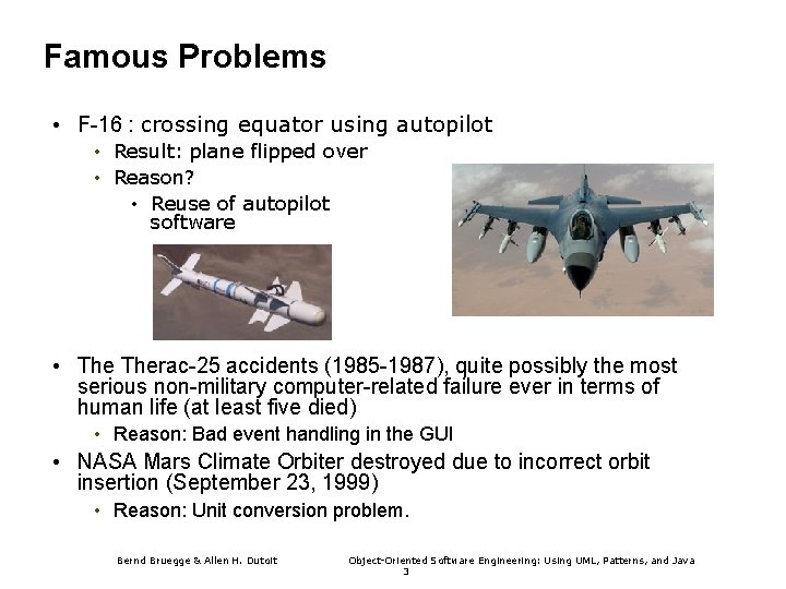 Famous Problems • F-16 : crossing equator using autopilot • Result: plane flipped over