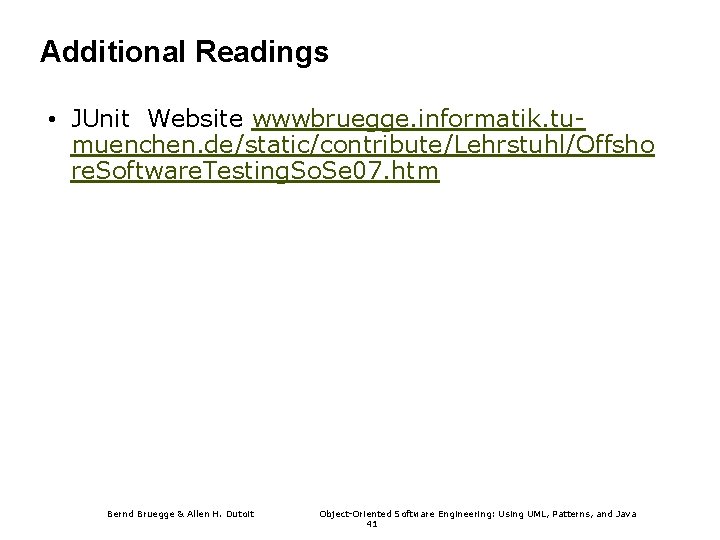 Additional Readings • JUnit Website wwwbruegge. informatik. tumuenchen. de/static/contribute/Lehrstuhl/Offsho re. Software. Testing. So. Se