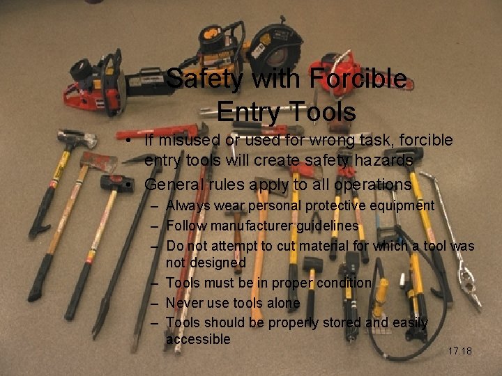 Safety with Forcible Entry Tools • If misused or used for wrong task, forcible