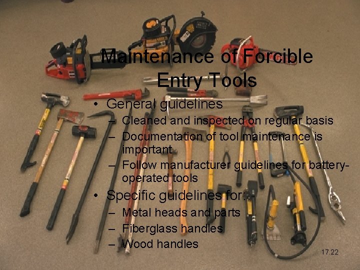 Maintenance of Forcible Entry Tools • General guidelines – Cleaned and inspected on regular