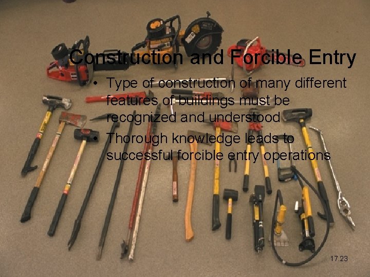 Construction and Forcible Entry • Type of construction of many different features of buildings