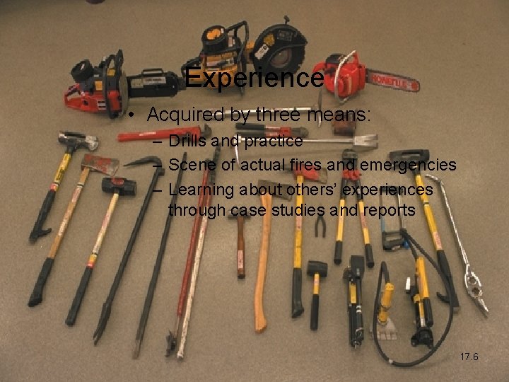 Experience • Acquired by three means: – Drills and practice – Scene of actual