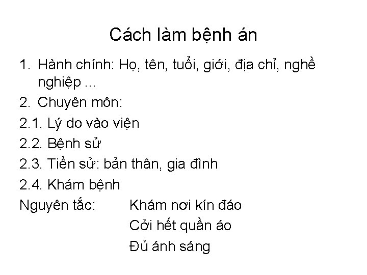 Cách làm bệnh án 1. Hành chính: Họ, tên, tuổi, giới, địa chỉ, nghề