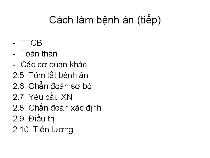 Cách làm bệnh án (tiếp) - TTCB - Toàn thân - Các cơ quan