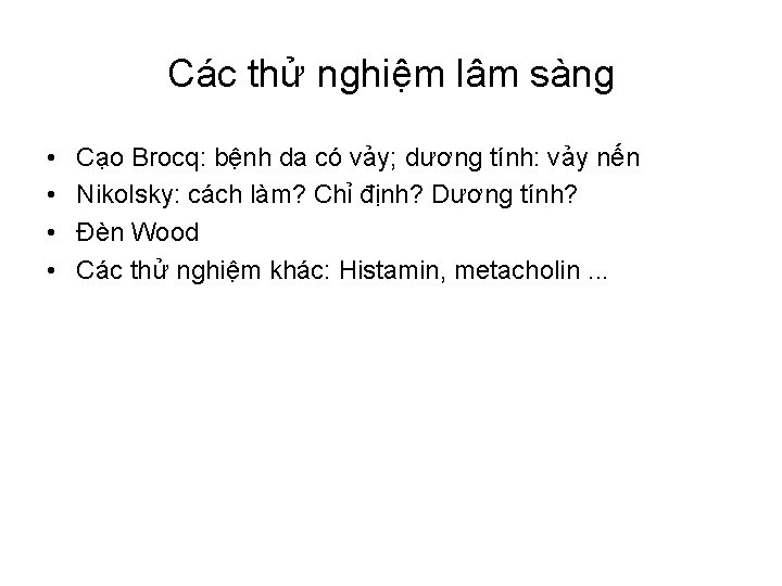 Các thử nghiệm lâm sàng • • Cạo Brocq: bệnh da có vảy; dương