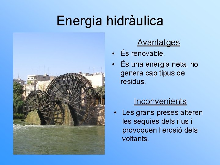 Energia hidràulica Avantatges • És renovable. • És una energia neta, no genera cap