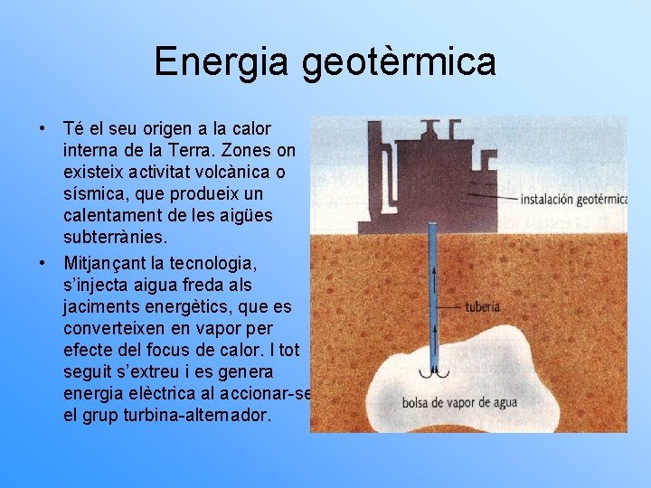 Energia geotèrmica • Té el seu origen a la calor interna de la Terra.