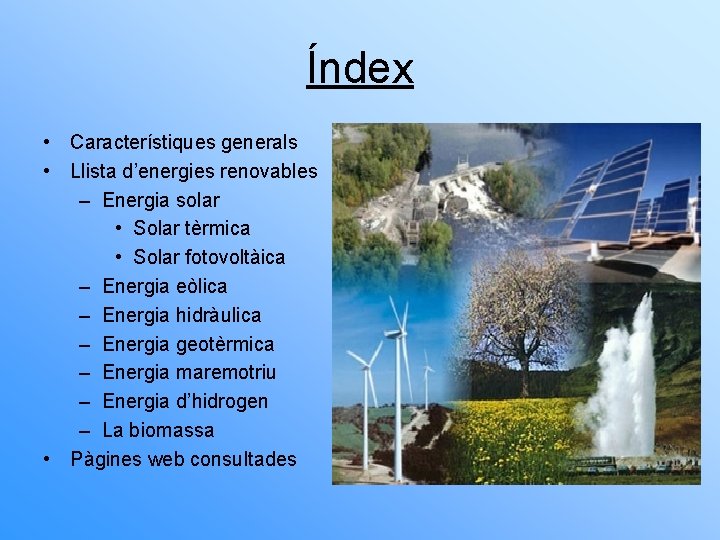 Índex • Característiques generals • Llista d’energies renovables – Energia solar • Solar tèrmica