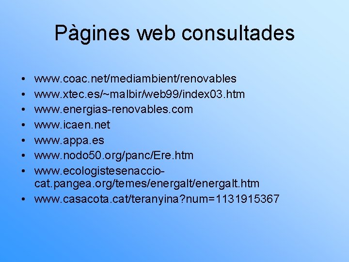 Pàgines web consultades • • www. coac. net/mediambient/renovables www. xtec. es/~malbir/web 99/index 03. htm