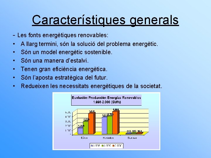 Característiques generals - Les fonts energètiques renovables: • • • A llarg termini, són