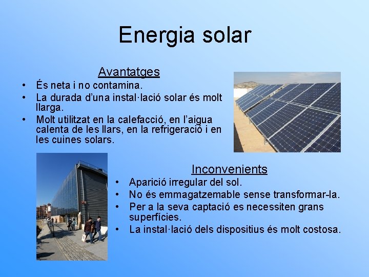 Energia solar Avantatges • És neta i no contamina. • La durada d’una instal·lació