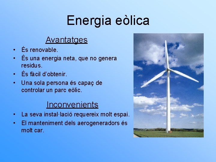 Energia eòlica Avantatges • És renovable. • És una energia neta, que no genera