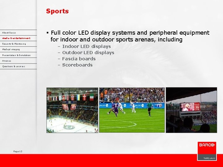 Sports About Barco Media & entertainment Security & Monitoring Medical imaging Presentation & Simulation