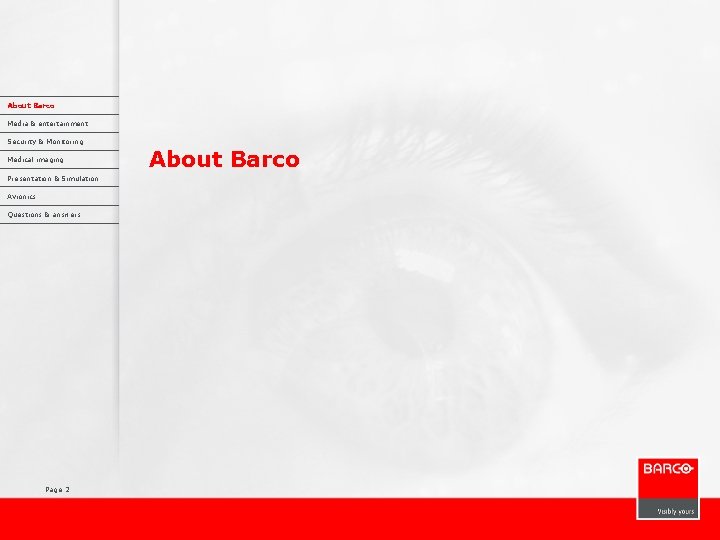 About Barco Media & entertainment Security & Monitoring Medical imaging Presentation & Simulation Avionics