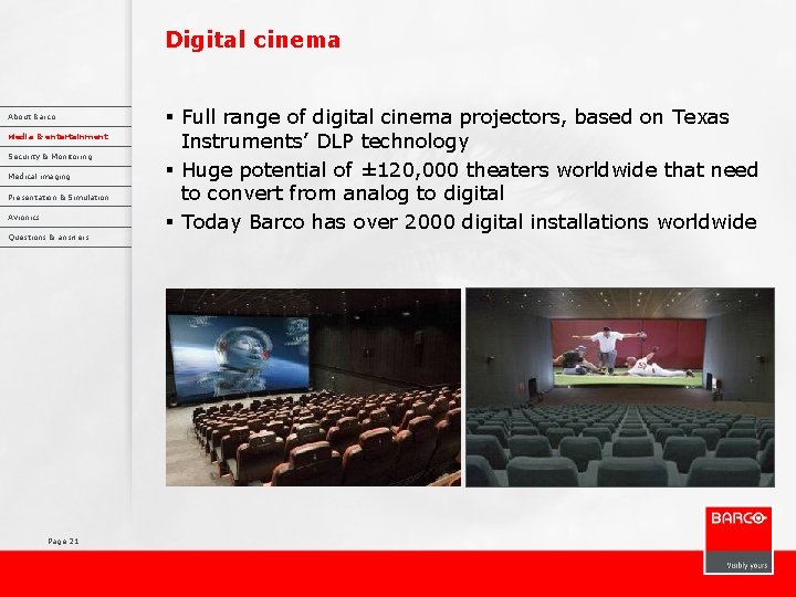 Digital cinema About Barco Media & entertainment Security & Monitoring Medical imaging Presentation &