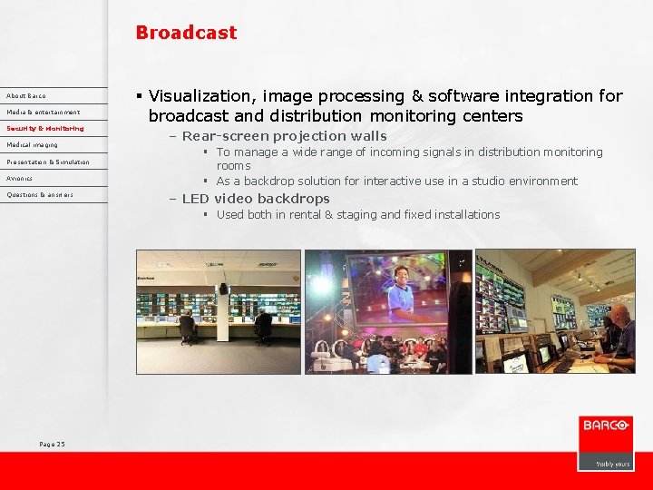 Broadcast About Barco Media & entertainment Security & Monitoring Medical imaging Presentation & Simulation