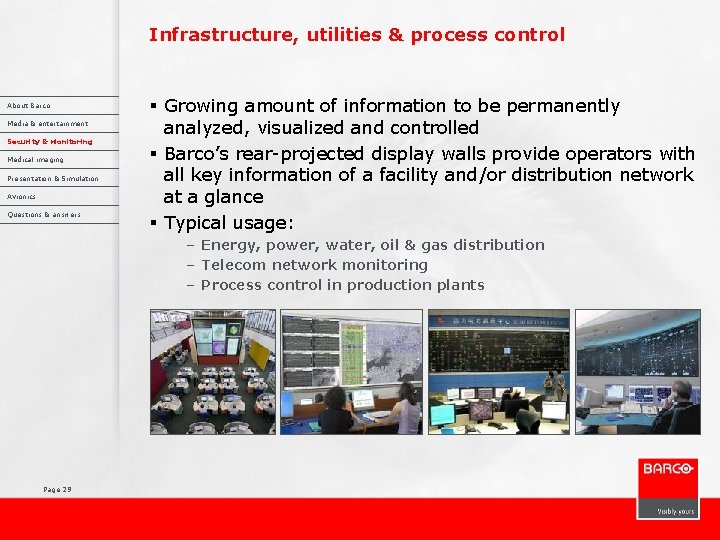 Infrastructure, utilities & process control About Barco Media & entertainment Security & Monitoring Medical