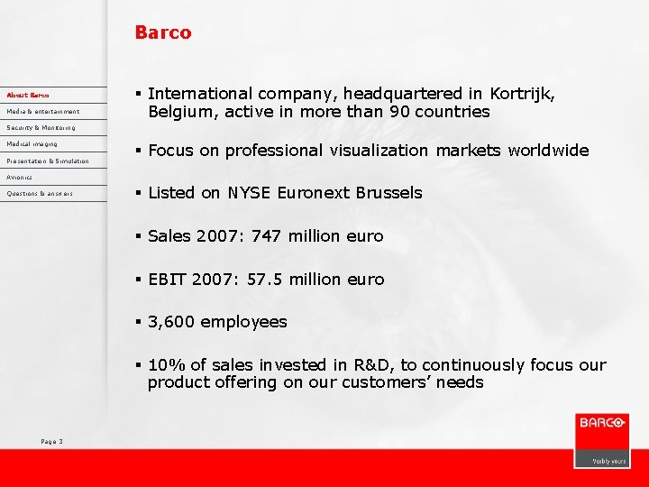 Barco About Barco Media & entertainment § International company, headquartered in Kortrijk, Belgium, active