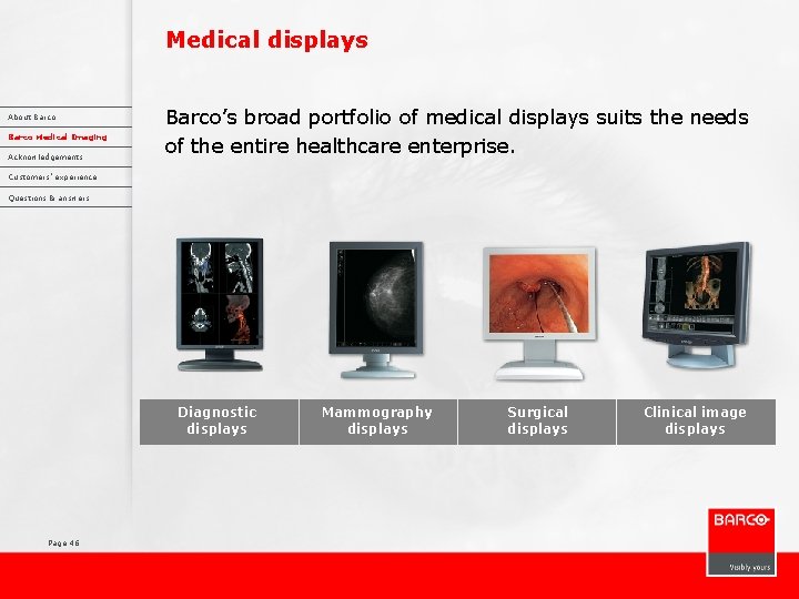 Medical displays About Barco Medical Imaging Acknowledgements Barco’s broad portfolio of medical displays suits