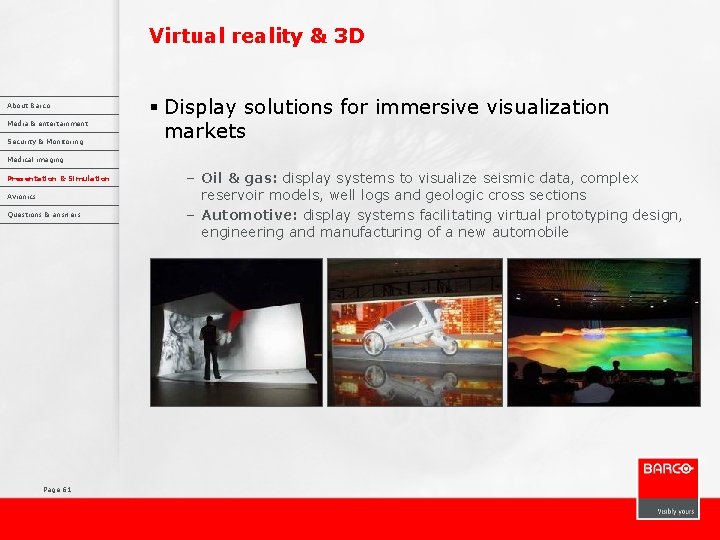 Virtual reality & 3 D About Barco Media & entertainment Security & Monitoring §